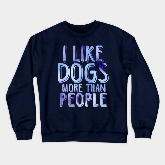 I like dogs more than people Crewneck Sweatshirt by doodlesbydani